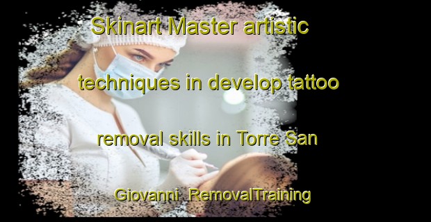 Skinart Master artistic techniques in develop tattoo removal skills in Torre San Giovanni | RemovalTraining | RemovalClasses | SkinartTraining-Italy