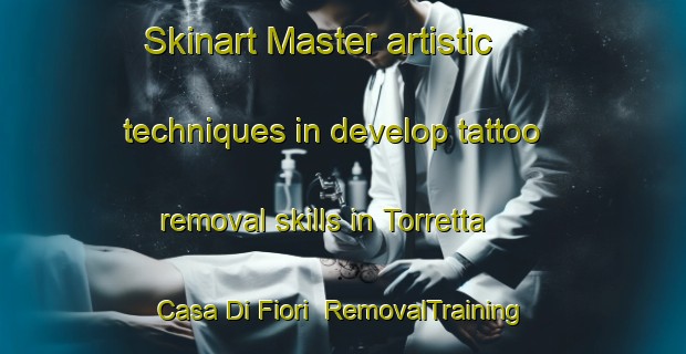 Skinart Master artistic techniques in develop tattoo removal skills in Torretta Casa Di Fiori | RemovalTraining | RemovalClasses | SkinartTraining-Italy