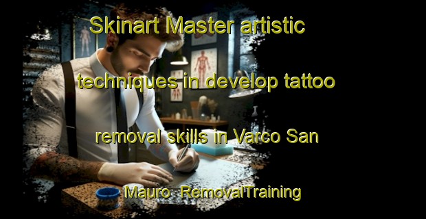 Skinart Master artistic techniques in develop tattoo removal skills in Varco San Mauro | RemovalTraining | RemovalClasses | SkinartTraining-Italy