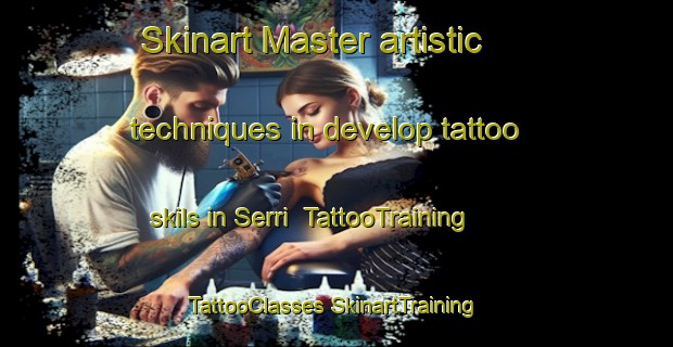 Skinart Master artistic techniques in develop tattoo skils in Serri | #TattooTraining #TattooClasses #SkinartTraining-Italy