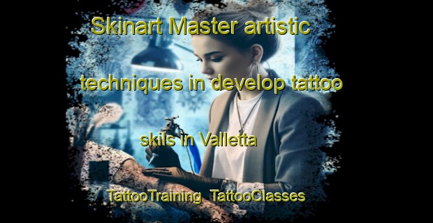 Skinart Master artistic techniques in develop tattoo skils in Valletta | TattooTraining | TattooClasses | SkinartTraining-Italy