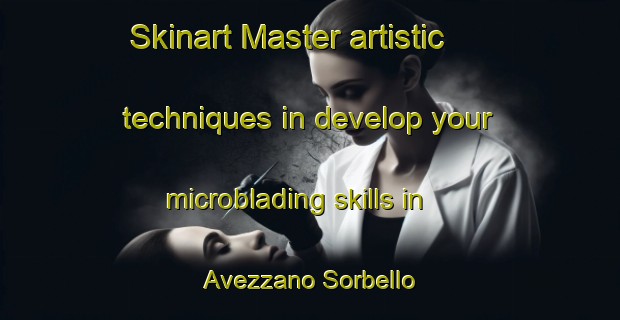Skinart Master artistic techniques in develop your microblading skills in Avezzano Sorbello | MicrobladingTraining | MicrobladingClasses | SkinartTraining-Italy