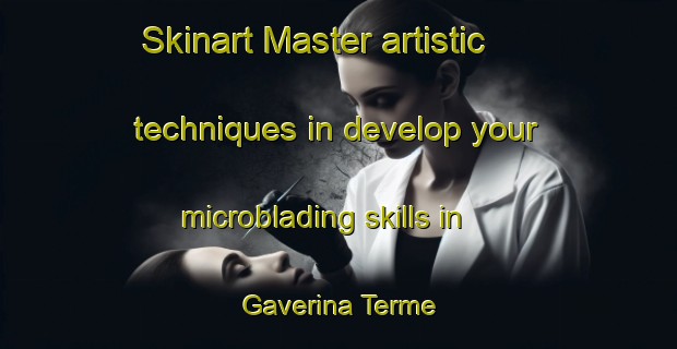 Skinart Master artistic techniques in develop your microblading skills in Gaverina Terme | MicrobladingTraining | MicrobladingClasses | SkinartTraining-Italy