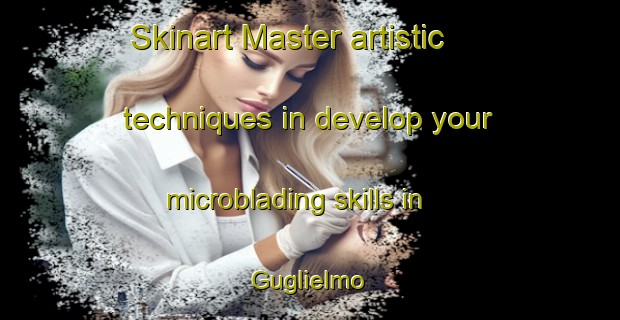 Skinart Master artistic techniques in develop your microblading skills in Guglielmo | MicrobladingTraining | MicrobladingClasses | SkinartTraining-Italy