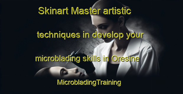 Skinart Master artistic techniques in develop your microblading skills in Oresine | MicrobladingTraining | MicrobladingClasses | SkinartTraining-Italy