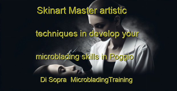 Skinart Master artistic techniques in develop your microblading skills in Poggio Di Sopra | MicrobladingTraining | MicrobladingClasses | SkinartTraining-Italy