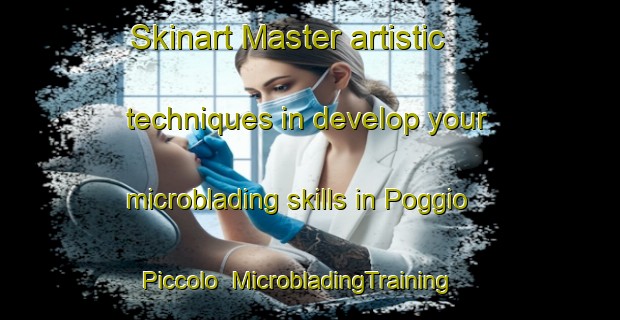 Skinart Master artistic techniques in develop your microblading skills in Poggio Piccolo | MicrobladingTraining | MicrobladingClasses | SkinartTraining-Italy