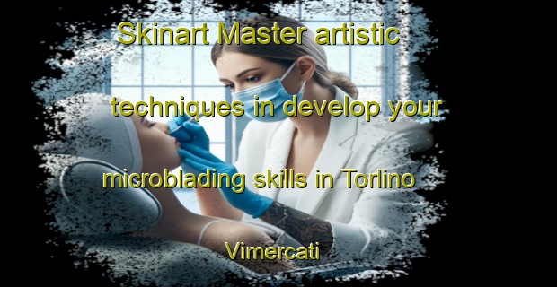 Skinart Master artistic techniques in develop your microblading skills in Torlino Vimercati | MicrobladingTraining | MicrobladingClasses | SkinartTraining-Italy