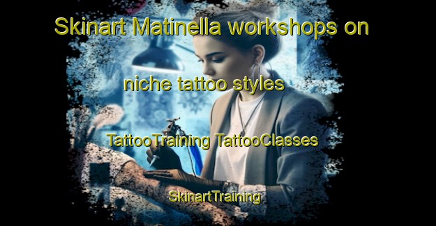 Skinart Matinella workshops on niche tattoo styles | #TattooTraining #TattooClasses #SkinartTraining-Italy