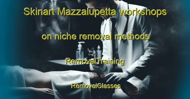 Skinart Mazzalupetta workshops on niche removal methods | RemovalTraining | RemovalClasses | SkinartTraining-Italy
