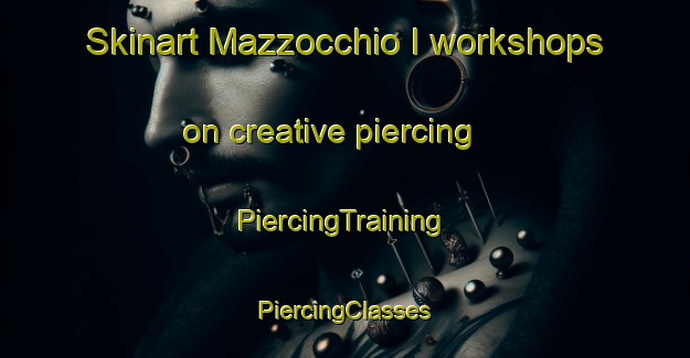 Skinart Mazzocchio I workshops on creative piercing | #PiercingTraining #PiercingClasses #SkinartTraining-Italy