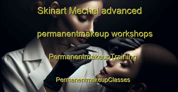 Skinart Mechel advanced permanentmakeup workshops | #PermanentmakeupTraining #PermanentmakeupClasses #SkinartTraining-Italy