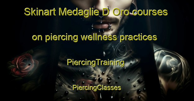 Skinart Medaglie D Oro courses on piercing wellness practices | #PiercingTraining #PiercingClasses #SkinartTraining-Italy