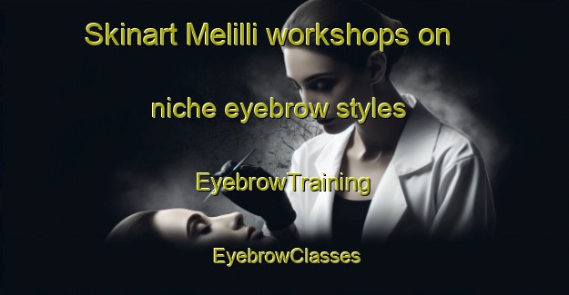 Skinart Melilli workshops on niche eyebrow styles | EyebrowTraining | EyebrowClasses | SkinartTraining-Italy