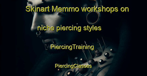 Skinart Memmo workshops on niche piercing styles | #PiercingTraining #PiercingClasses #SkinartTraining-Italy