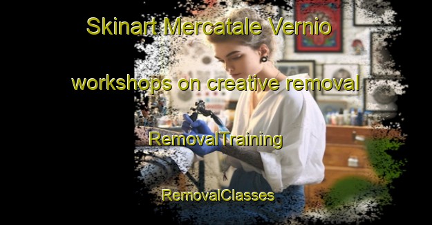 Skinart Mercatale Vernio workshops on creative removal | RemovalTraining | RemovalClasses | SkinartTraining-Italy