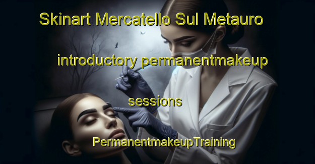 Skinart Mercatello Sul Metauro introductory permanentmakeup sessions | #PermanentmakeupTraining #PermanentmakeupClasses #SkinartTraining-Italy