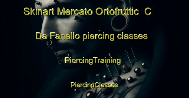 Skinart Mercato Ortofruttic  C Da Fanello piercing classes | #PiercingTraining #PiercingClasses #SkinartTraining-Italy