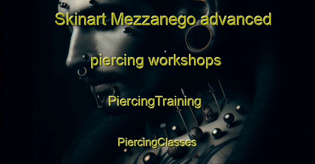 Skinart Mezzanego advanced piercing workshops | #PiercingTraining #PiercingClasses #SkinartTraining-Italy