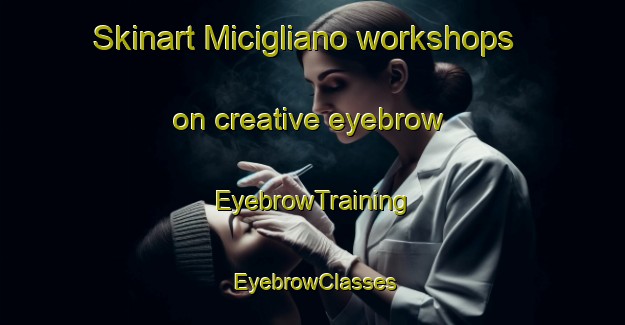 Skinart Micigliano workshops on creative eyebrow | EyebrowTraining | EyebrowClasses | SkinartTraining-Italy