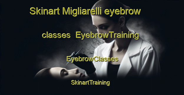 Skinart Migliarelli eyebrow classes | EyebrowTraining | EyebrowClasses | SkinartTraining-Italy