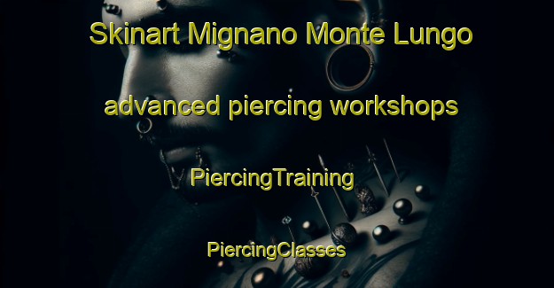 Skinart Mignano Monte Lungo advanced piercing workshops | #PiercingTraining #PiercingClasses #SkinartTraining-Italy