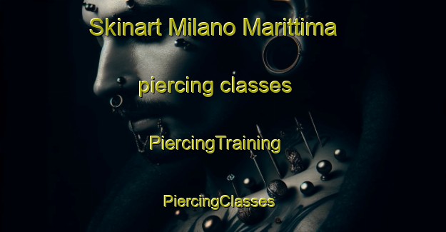 Skinart Milano Marittima piercing classes | PiercingTraining | PiercingClasses | SkinartTraining-Italy