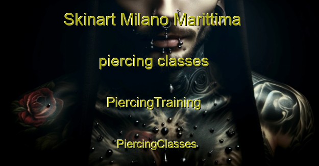 Skinart Milano Marittima piercing classes | PiercingTraining | PiercingClasses | SkinartTraining-Italy
