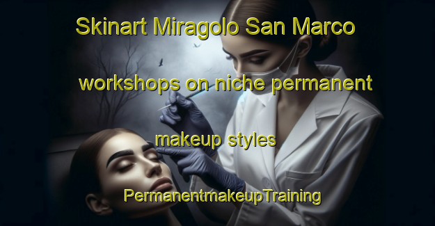 Skinart Miragolo San Marco workshops on niche permanent makeup styles | PermanentmakeupTraining | PermanentmakeupClasses | SkinartTraining-Italy