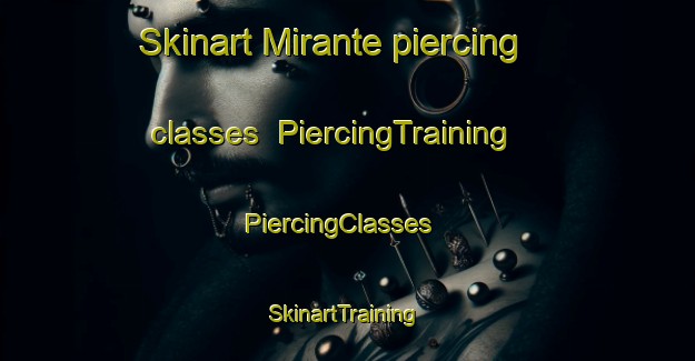 Skinart Mirante piercing classes | PiercingTraining | PiercingClasses | SkinartTraining-Italy
