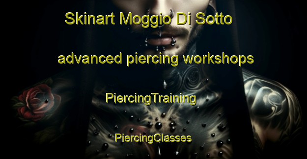 Skinart Moggio Di Sotto advanced piercing workshops | #PiercingTraining #PiercingClasses #SkinartTraining-Italy