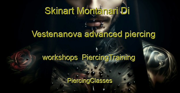 Skinart Montanari Di Vestenanova advanced piercing workshops | #PiercingTraining #PiercingClasses #SkinartTraining-Italy