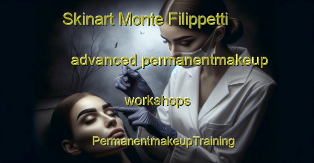 Skinart Monte Filippetti advanced permanentmakeup workshops | #PermanentmakeupTraining #PermanentmakeupClasses #SkinartTraining-Italy