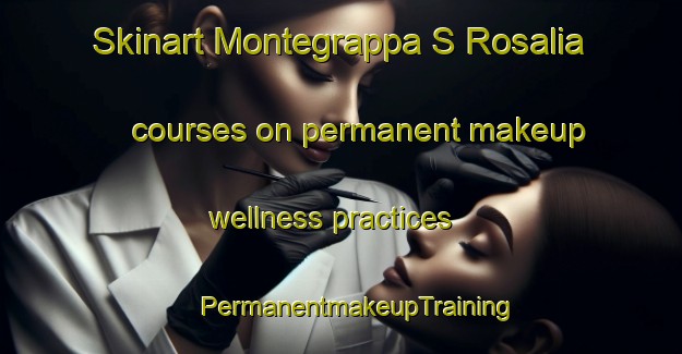 Skinart Montegrappa S Rosalia courses on permanent makeup wellness practices | #PermanentmakeupTraining #PermanentmakeupClasses #SkinartTraining-Italy