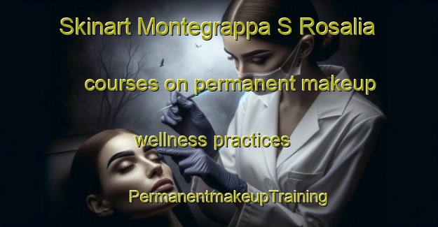 Skinart Montegrappa S Rosalia courses on permanent makeup wellness practices | #PermanentmakeupTraining #PermanentmakeupClasses #SkinartTraining-Italy