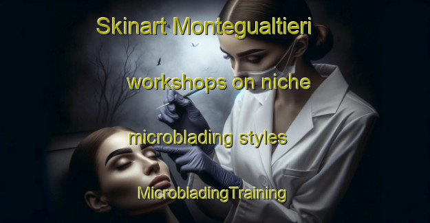 Skinart Montegualtieri workshops on niche microblading styles | #MicrobladingTraining #MicrobladingClasses #SkinartTraining-Italy