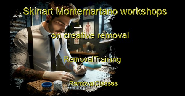 Skinart Montemartano workshops on creative removal | RemovalTraining | RemovalClasses | SkinartTraining-Italy