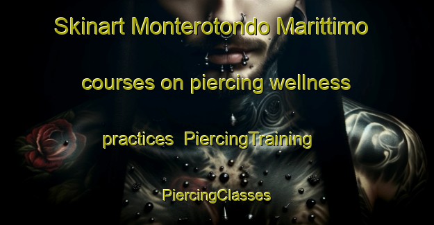 Skinart Monterotondo Marittimo courses on piercing wellness practices | #PiercingTraining #PiercingClasses #SkinartTraining-Italy