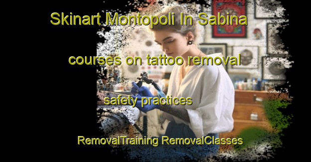 Skinart Montopoli In Sabina courses on tattoo removal safety practices | #RemovalTraining #RemovalClasses #SkinartTraining-Italy