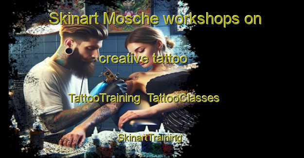 Skinart Mosche workshops on creative tattoo | TattooTraining | TattooClasses | SkinartTraining-Italy