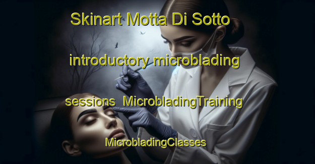 Skinart Motta Di Sotto introductory microblading sessions | MicrobladingTraining | MicrobladingClasses | SkinartTraining-Italy