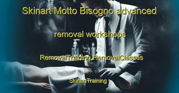 Skinart Motto Bisogno advanced removal workshops | #RemovalTraining #RemovalClasses #SkinartTraining-Italy