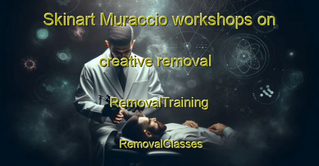 Skinart Muraccio workshops on creative removal | RemovalTraining | RemovalClasses | SkinartTraining-Italy