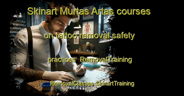 Skinart Murtas Artas courses on tattoo removal safety practices | #RemovalTraining #RemovalClasses #SkinartTraining-Italy