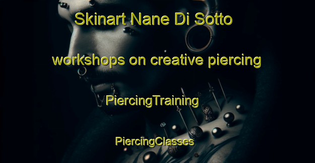 Skinart Nane Di Sotto workshops on creative piercing | PiercingTraining | PiercingClasses | SkinartTraining-Italy