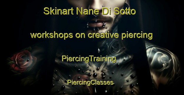 Skinart Nane Di Sotto workshops on creative piercing | PiercingTraining | PiercingClasses | SkinartTraining-Italy