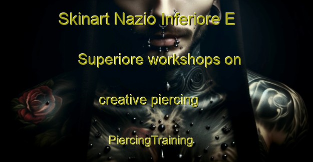 Skinart Nazio Inferiore E Superiore workshops on creative piercing | PiercingTraining | PiercingClasses | SkinartTraining-Italy