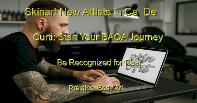 Skinart New Artists in Ca  De  Curti: Start Your BAQA Journey - Be Recognized for Best Practice | Body Art Qualification Authority | BAQA-Italy
