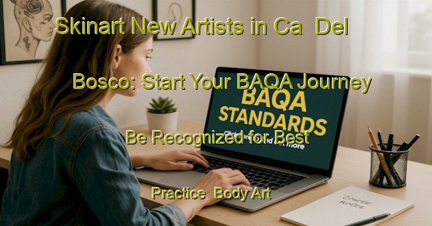 Skinart New Artists in Ca Del Bosco: Start Your BAQA Journey - Be Recognized for Best Practice | Body Art Qualification Authority | BAQA-Italy