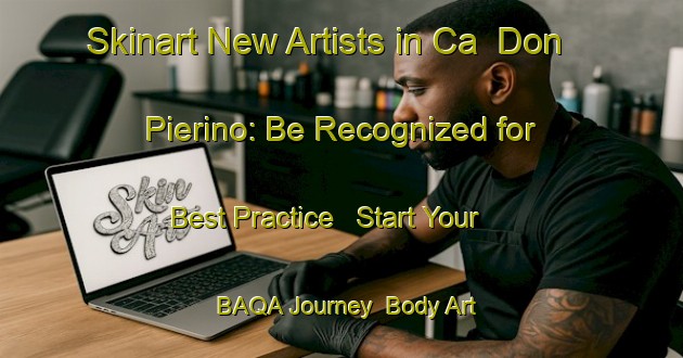 Skinart New Artists in Ca  Don Pierino: Be Recognized for Best Practice - Start Your BAQA Journey | Body Art Qualification Authority | BAQA-Italy